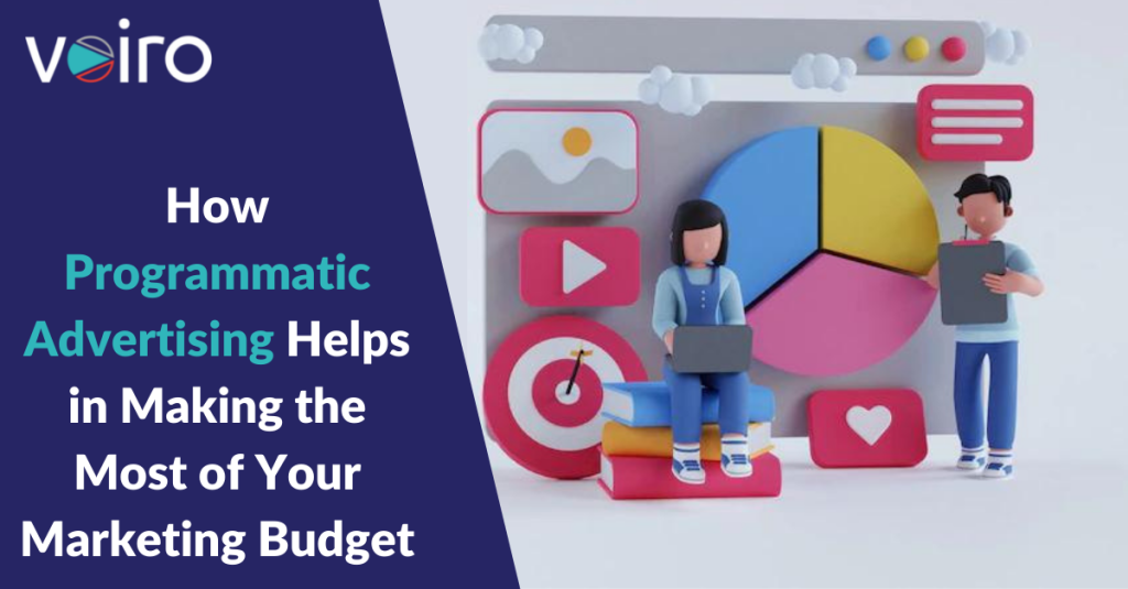 How Programmatic Advertising Helps in Making the Most of Your Marketing Budget