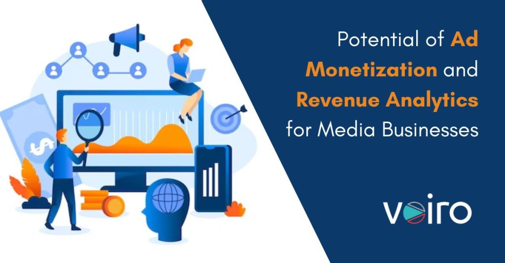 Potential of Ad Monetization and Revenue Analytics for Media Businesses